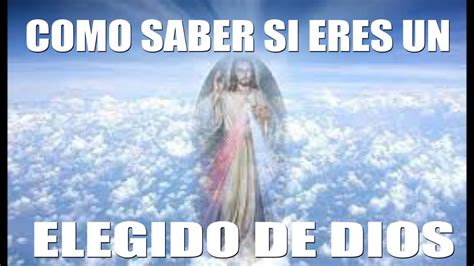 Como Sabe Si Eres Un Elegido De Dios Youtube