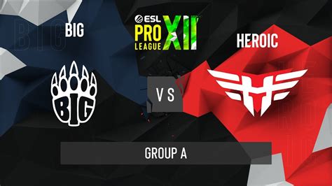 Cs Go Big Vs Heroic Nuke Map Esl Pro League Season Group