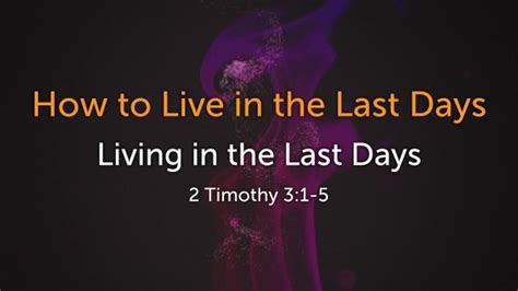 How To Live In The Last Days 10 Logos Sermons