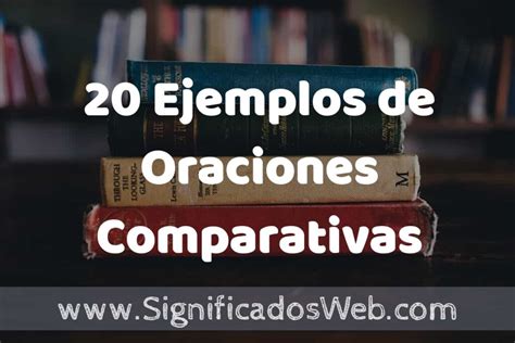 20 Ejemplos De Oraciones Comparativas Que Es Tipos Características