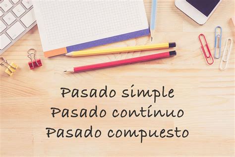 El Pasado En Español 4 Tiempos Verbales Para Aprender