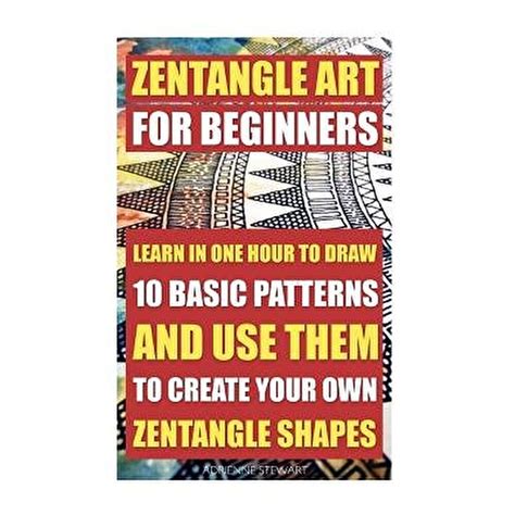 Zentangle Art for Beginners. Learn in One Hour to Draw 10 Basic ...