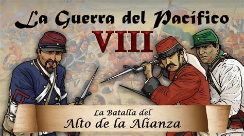 La Guerra Del Pacífico Ep 8 La Batalla Del Alto De La Alianza Youtube