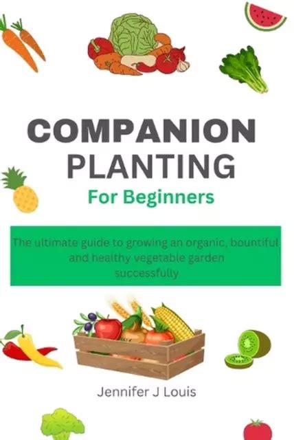 Companion Planting For Beginners The Ultimate Guide To Growing An