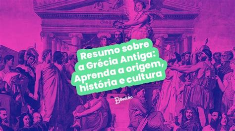 Resumo Sobre Grécia Antiga Formação História E Cultura Da Sociedade