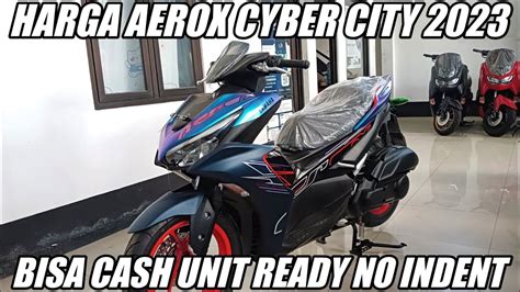 Harga New Aerox Cyber City Unit Ready No Indent Youtube