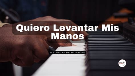 Quiero Levantar Mis Manos Marcos Witt Piano Instrumental Para ORAR