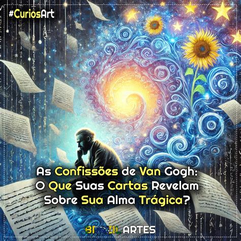 As Confissões de Van Gogh: O Que Suas Cartas Revelam Sobre Sua Alma
