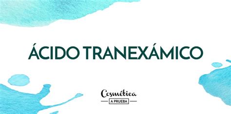 Ácido Tranexámico para manchas y melasma - Cosmética a prueba