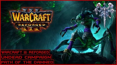 Warcraft Iii Reforged Undead Campaign Walkthrough Path Of The Damned Youtube