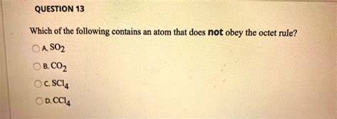 Solved Question 13 Which Of The Following Contains An Atom That Does Not Obey The Octet Rule