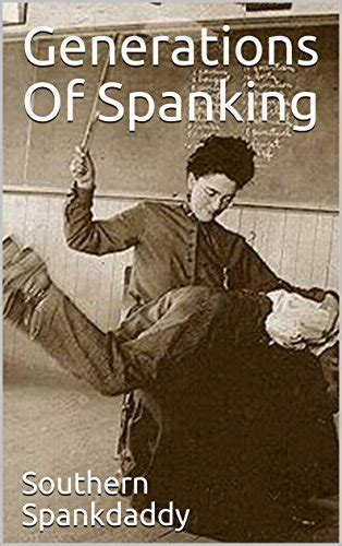 Generations Of Spanking By Southern Spankdaddy Goodreads