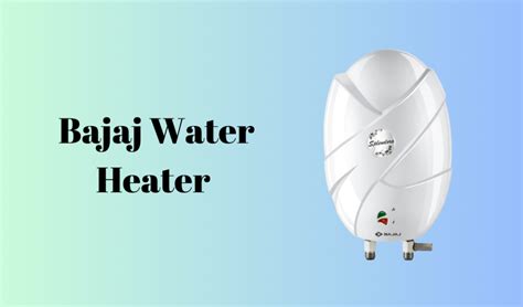 Bajaj Water Heaters The Best Key To Your Warmth And Comfort 2024