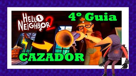 Hello Neighbor 2 gameplay 4ºGUIA como hacer todo Casa del Cazador YouTube