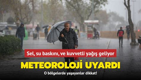 Meteoroloji bölge bölge uyardı Sel su baskını ve kuvvetli yağış