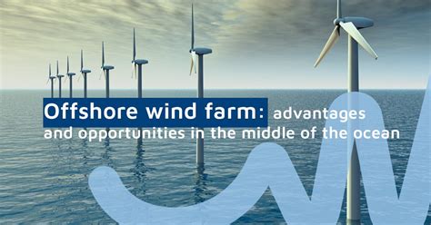 Offshore Wind Farm Advantages And Opportunities In The Middle Of The Ocean Blog