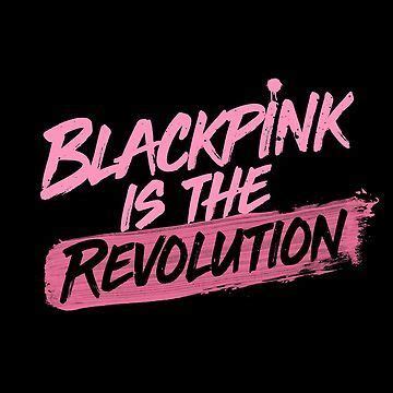 The Words Blackpink Is The Revolution Are Painted In Pink On A Black