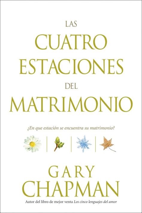 Las Cuatro Estaciones Del Matrimonio Gary Chapman Casa Del Libro