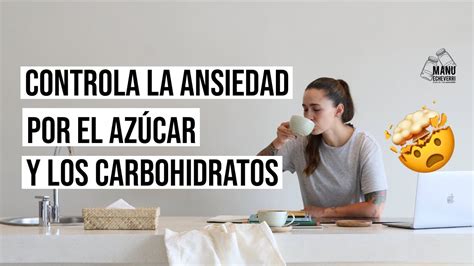 CÓMO CONTROLAR LOS ANTOJOS POR AZÚCAR Y CARBOHIDRATOS ANSIEDAD POR