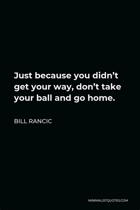 Bill Rancic Quote Just Because You Didnt Get Your Way Dont Take