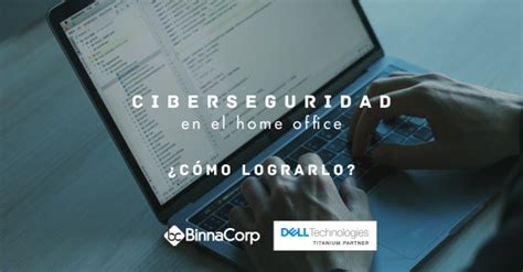 Binnacorp Ciberseguridad en el home office Cómo lograrlo