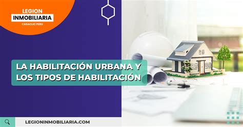 La Habilitaci N Urbana Y Los Tipos De Habilitaci N Legion Inmobiliaria