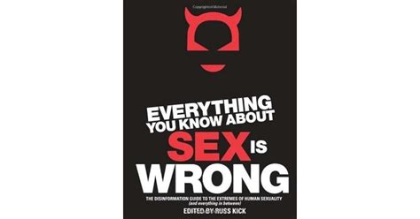 Everything You Know About Sex Is Wrong The Disinformation Guide To The Extremes Of Human