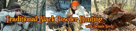 Traditional Black Powder Hunting With Dennis Neely