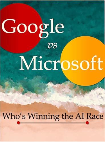 Google Vs Microsoft Who S Winning The Ai Race By Vishal Sharma