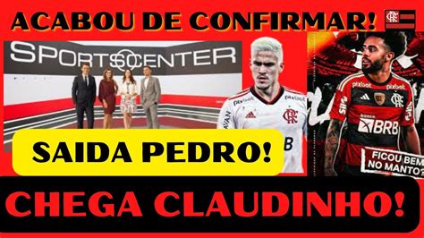 CONFIRMOU AGORA CHEGA CLAUDINHO E SAI PEDRO NOTÍCIAS DO FLAMENGO HOJE