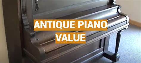 Antique Piano Value - MusicProfy