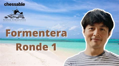 C Est Parti Pour Formentera Ronde Du Chessable Sunway Chess Open