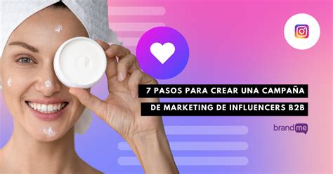 Pasos Para Crear Una Campa A De Marketing De Influencers B B Brandme