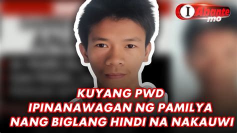 Kuyang Pwd Ipinanawagan Ng Pamilya Nang Biglang Hindi Na Nakauwi Youtube