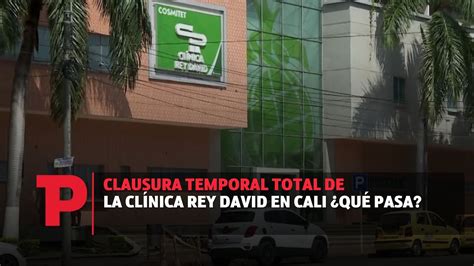 Clausura Temporal Total De La Cl Nica Rey David En Cali Qu Pasa