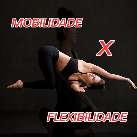 Mobilidade X Flexibilidade