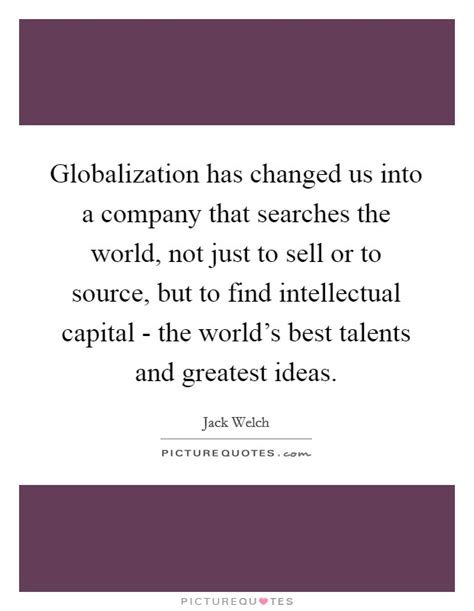 Globalization Has Changed Us Into A Company That Searches The