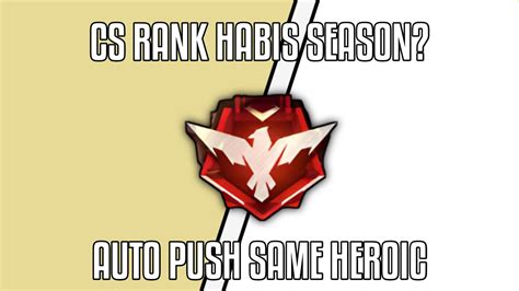 CS RANK HABIS SEASON AOUTO PUSH RANK SAMPE HEROIC CUY FREE FIRE