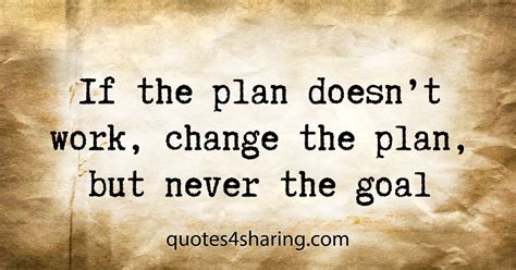 If The Plan Doesn T Work Change The Plan But Never The Goal