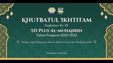 Khutbatul Ikhtitam Angkatan Ke Sd Plus Al Muhajirin Purwakarta Youtube