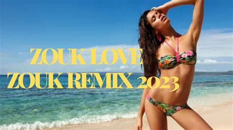 KOMPA ZOUK LOVE REMIX 2023 ZOUK MUSIC VOL50 YouTube