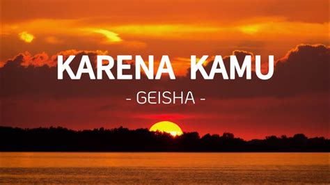 Karena Kamu Geisha Lirik Lagu Youtube