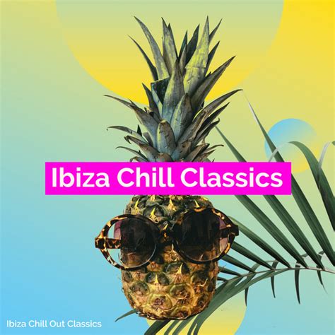 Ibiza Chill Classics Album By Ibiza Chill Out Classics Spotify