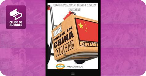 Como Importar Da China E Vender No Brasil Por Editorial AM3 Agbook