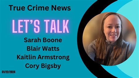 True Crime News Case Updates Sarah Boone Blair Watt Kaitlin