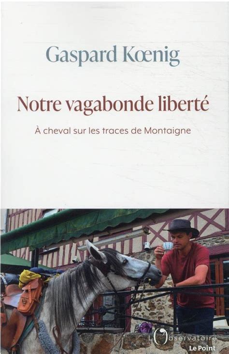 Notre vagabonde liberté à cheval sur les traces de Montaigne