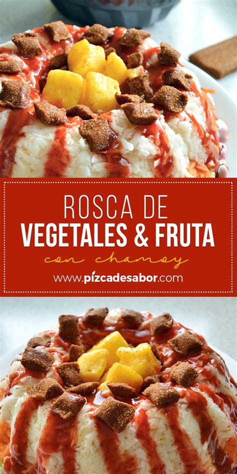 Rosca De Vegetales Y Fruta Con Chamoy Pizca De Sabor Receta Fruta