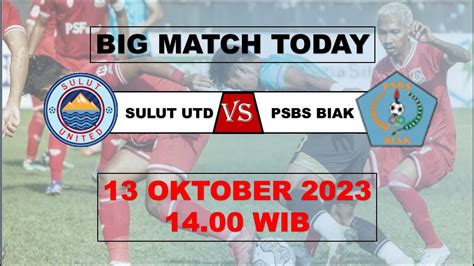 LIVE Sulut United Vs PSBS Biak LIGA 2 BIGMATCHDAY SCORE 13 Oktober