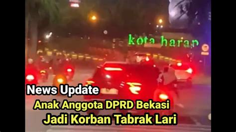 Anak Anggota DPRD Bekasi Jadi Korban Tabrak Lari YouTube