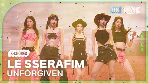 K Choreo 8k 르세라핌 직캠 Unforgiven Feat Nile Rodgers Le Sserafim